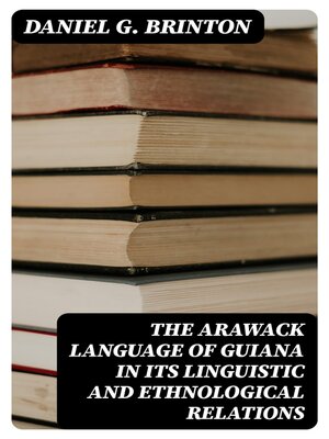 cover image of The Arawack Language of Guiana in its Linguistic and Ethnological Relations